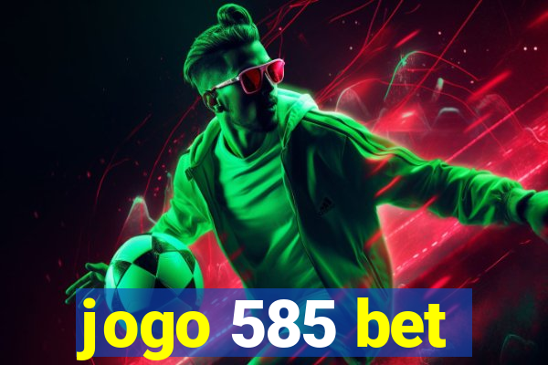 jogo 585 bet